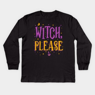 Witch Please - Halloween Kids Long Sleeve T-Shirt